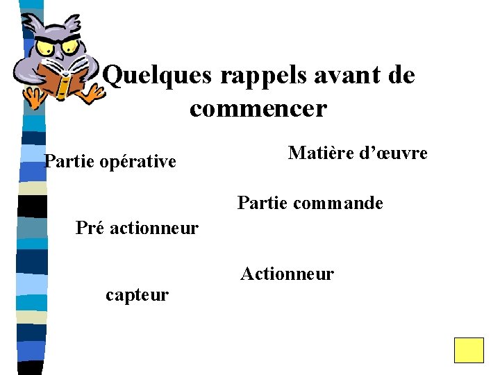 Quelques rappels avant de commencer Partie opérative Matière d’œuvre Partie commande Pré actionneur capteur