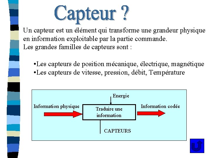 Un capteur est un élément qui transforme une grandeur physique en information exploitable par