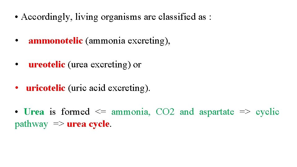  • Accordingly, living organisms are classified as : • ammonotelic (ammonia excreting), •