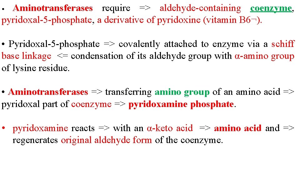 Aminotransferases require => aldehyde-containing coenzyme, pyridoxal-5 -phosphate, a derivative of pyridoxine (vitamin B 6¬).