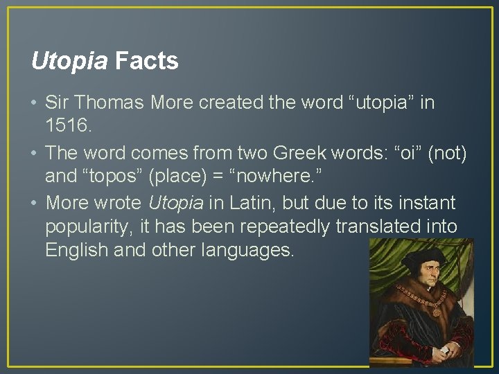 Utopia Facts • Sir Thomas More created the word “utopia” in 1516. • The