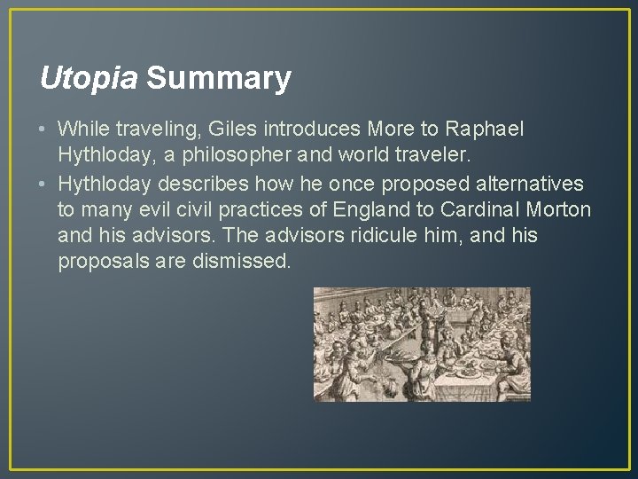 Utopia Summary • While traveling, Giles introduces More to Raphael Hythloday, a philosopher and