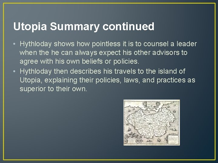 Utopia Summary continued • Hythloday shows how pointless it is to counsel a leader