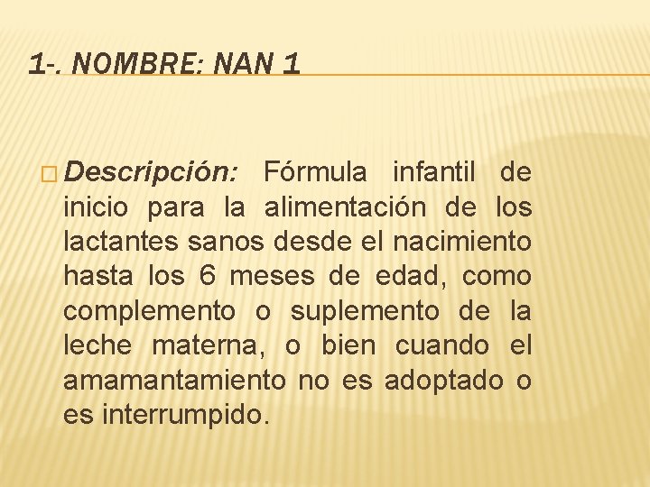 1 -. NOMBRE: NAN 1 � Descripción: Fórmula infantil de inicio para la alimentación 1 -. NOMBRE: NAN 1 � Descripción: Fórmula infantil de inicio para la alimentación