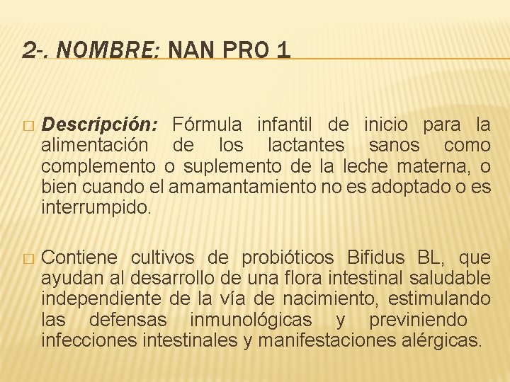 2 -. NOMBRE: NAN PRO 1 � Descripción: Fórmula infantil de inicio para la 2 -. NOMBRE: NAN PRO 1 � Descripción: Fórmula infantil de inicio para la