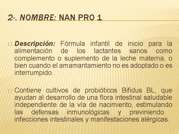 2 -. NOMBRE: NAN PRO 1 � Descripción: Fórmula infantil de inicio para la