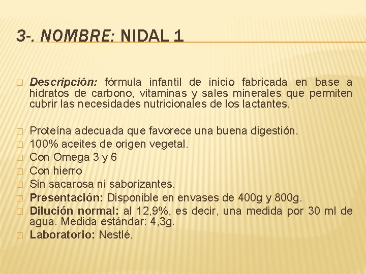 3 -. NOMBRE: NIDAL 1 � Descripción: fórmula infantil de inicio fabricada en base