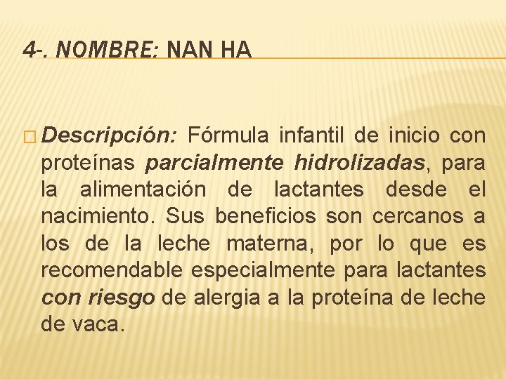 4 -. NOMBRE: NAN HA � Descripción: Fórmula infantil de inicio con proteínas parcialmente 4 -. NOMBRE: NAN HA � Descripción: Fórmula infantil de inicio con proteínas parcialmente