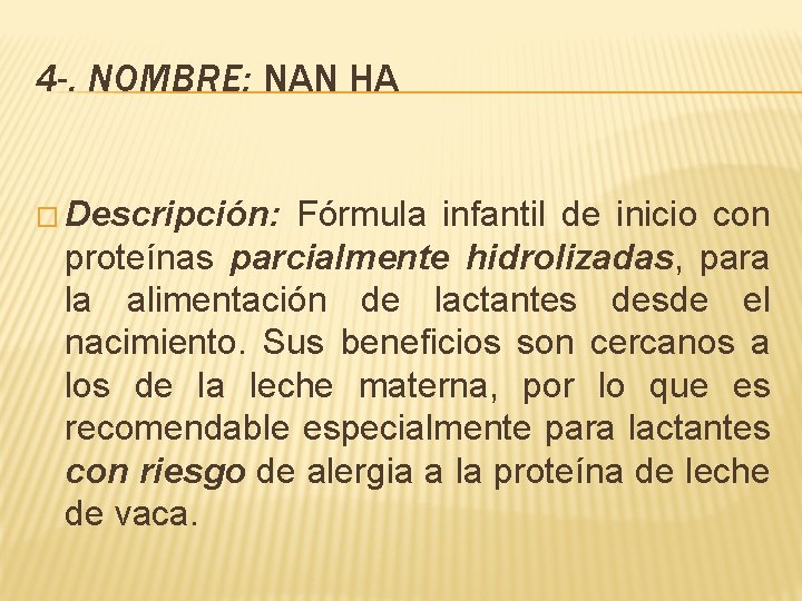 4 -. NOMBRE: NAN HA � Descripción: Fórmula infantil de inicio con proteínas parcialmente