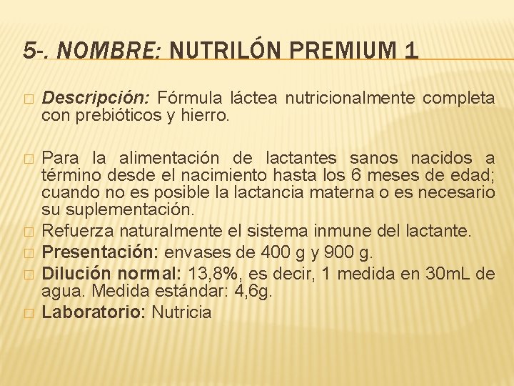 5 -. NOMBRE: NUTRILÓN PREMIUM 1 � Descripción: Fórmula láctea nutricionalmente completa con prebióticos