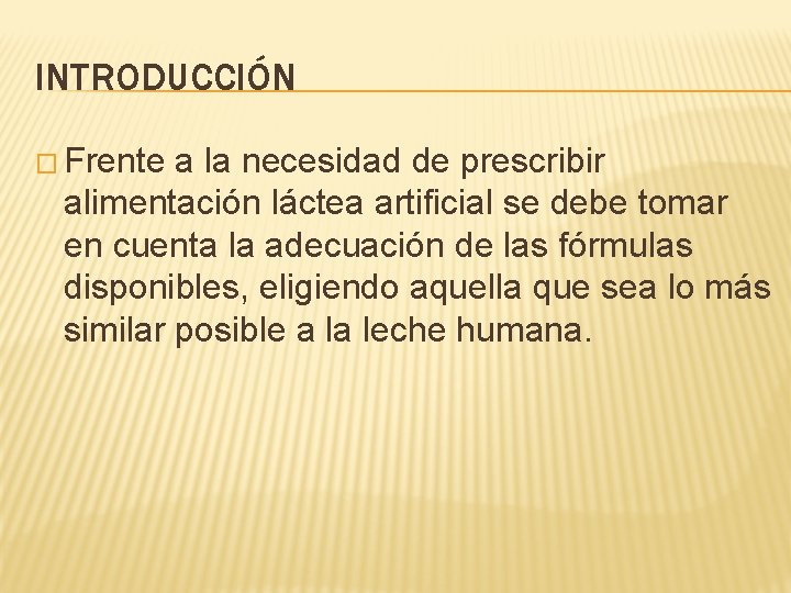 INTRODUCCIÓN � Frente a la necesidad de prescribir alimentación láctea artificial se debe tomar