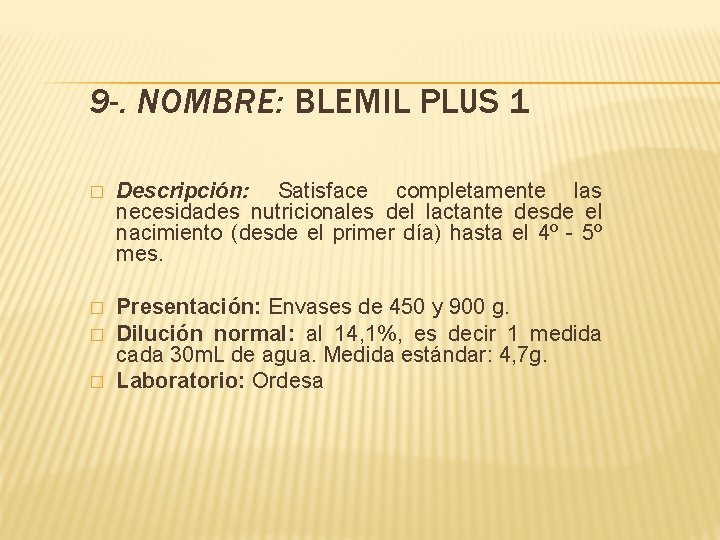 9 -. NOMBRE: BLEMIL PLUS 1 � Descripción: Satisface completamente las necesidades nutricionales del