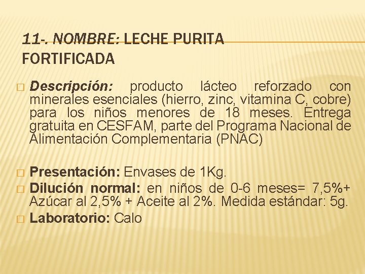 11 -. NOMBRE: LECHE PURITA FORTIFICADA � Descripción: producto lácteo reforzado con minerales esenciales