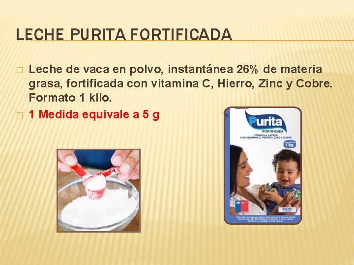 LECHE PURITA FORTIFICADA � � Leche de vaca en polvo, instantánea 26% de materia