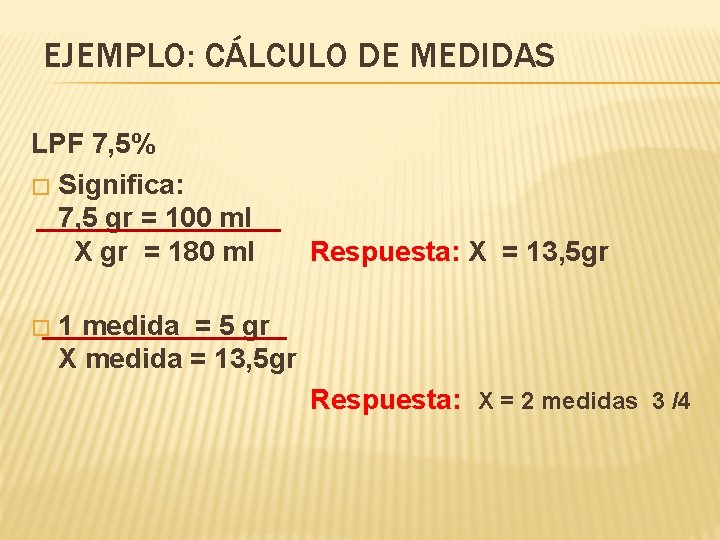 EJEMPLO: CÁLCULO DE MEDIDAS LPF 7, 5% � Significa: 7, 5 gr = 100 EJEMPLO: CÁLCULO DE MEDIDAS LPF 7, 5% � Significa: 7, 5 gr = 100