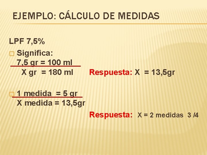 EJEMPLO: CÁLCULO DE MEDIDAS LPF 7, 5% � Significa: 7, 5 gr = 100