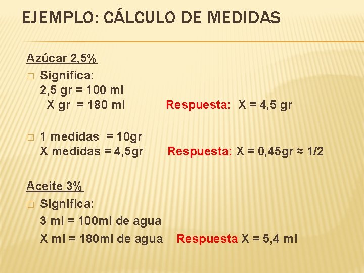 EJEMPLO: CÁLCULO DE MEDIDAS Azúcar 2, 5% � Significa: 2, 5 gr = 100 EJEMPLO: CÁLCULO DE MEDIDAS Azúcar 2, 5% � Significa: 2, 5 gr = 100