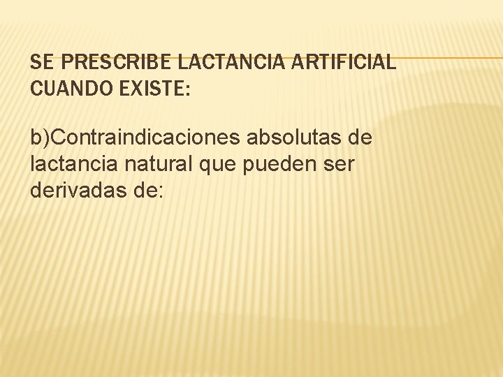 SE PRESCRIBE LACTANCIA ARTIFICIAL CUANDO EXISTE: b)Contraindicaciones absolutas de lactancia natural que pueden ser SE PRESCRIBE LACTANCIA ARTIFICIAL CUANDO EXISTE: b)Contraindicaciones absolutas de lactancia natural que pueden ser