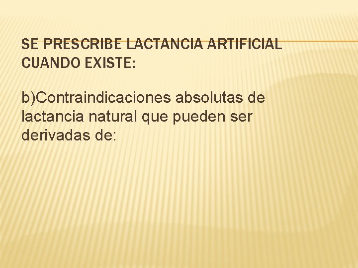 SE PRESCRIBE LACTANCIA ARTIFICIAL CUANDO EXISTE: b)Contraindicaciones absolutas de lactancia natural que pueden ser