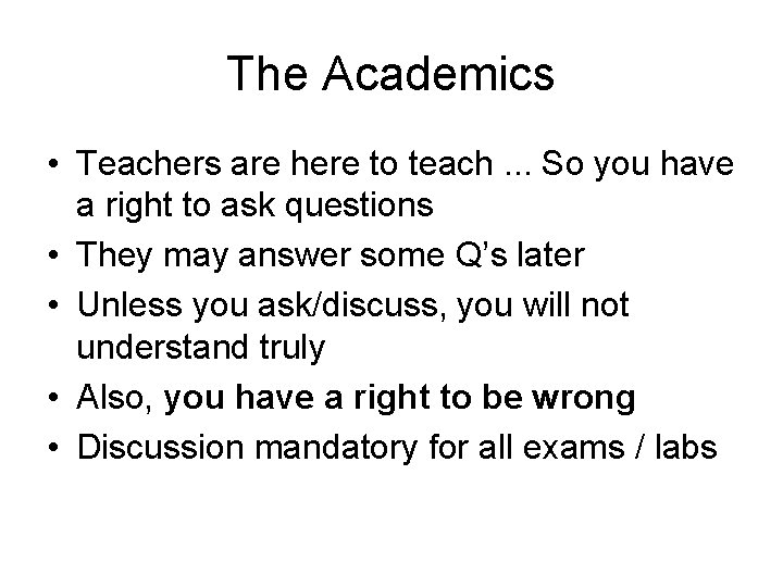 The Academics • Teachers are here to teach. . . So you have a