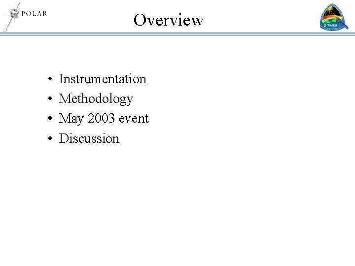 Overview • • Instrumentation Methodology May 2003 event Discussion 