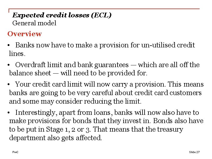 Expected credit losses (ECL) General model Overview • Banks now have to make a