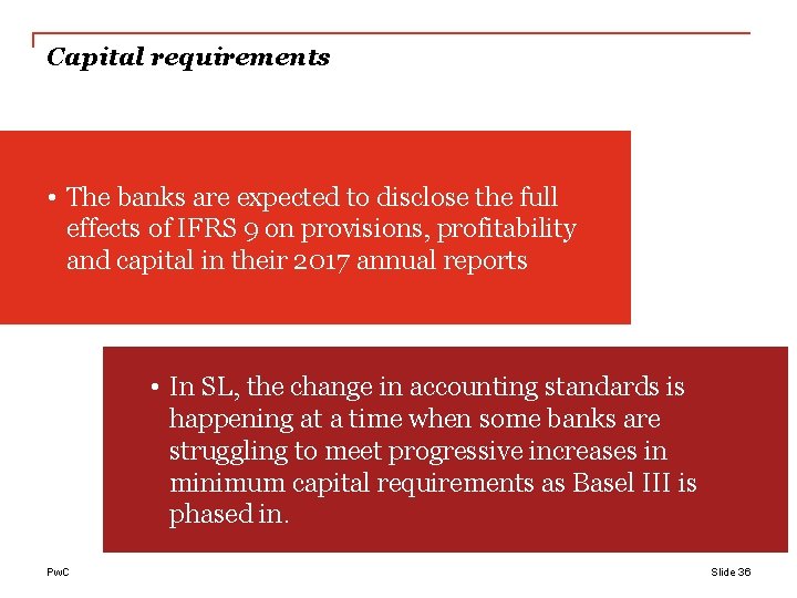 Capital requirements • The banks are expected to disclose the full effects of IFRS