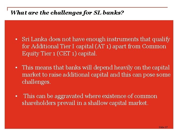What are the challenges for SL banks? • Sri Lanka does not have enough