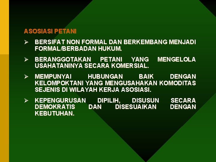 ASOSIASI PETANI Ø BERSIFAT NON FORMAL DAN BERKEMBANG MENJADI FORMAL/BERBADAN HUKUM. Ø BERANGGOTAKAN PETANI