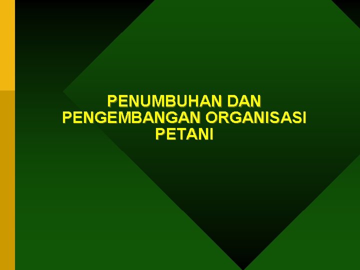 PENUMBUHAN DAN PENGEMBANGAN ORGANISASI PETANI 