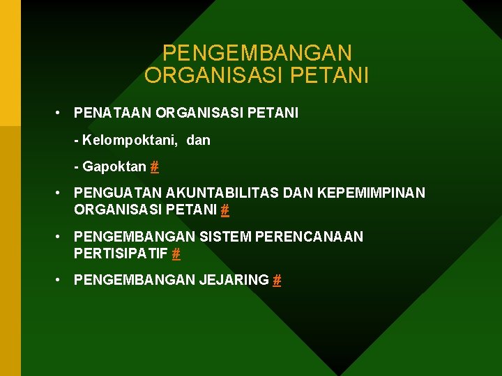 PENGEMBANGAN ORGANISASI PETANI • PENATAAN ORGANISASI PETANI - Kelompoktani, dan - Gapoktan # •