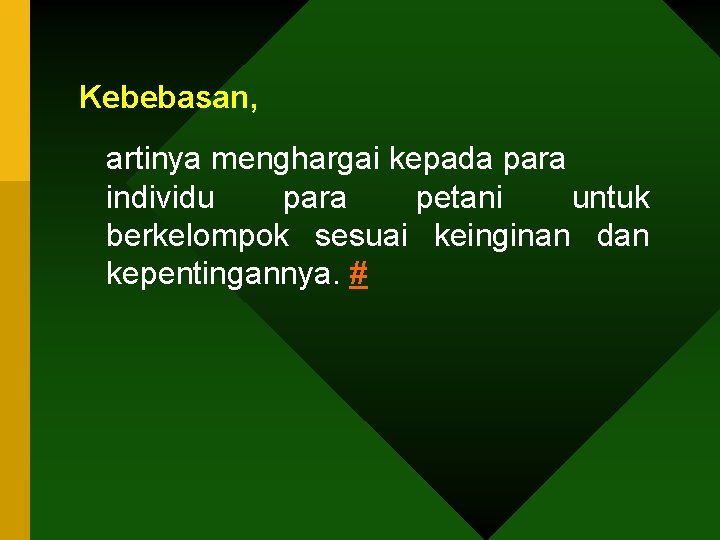 Kebebasan, artinya menghargai kepada para individu para petani untuk berkelompok sesuai keinginan dan kepentingannya.