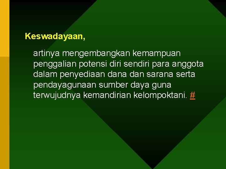 Keswadayaan, artinya mengembangkan kemampuan penggalian potensi diri sendiri para anggota dalam penyediaan dana dan
