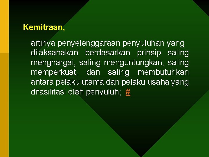 Kemitraan, artinya penyelenggaraan penyuluhan yang dilaksanakan berdasarkan prinsip saling menghargai, saling menguntungkan, saling memperkuat,
