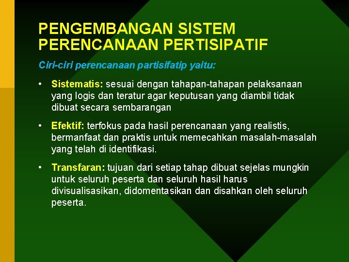 PENGEMBANGAN SISTEM PERENCANAAN PERTISIPATIF Ciri-ciri perencanaan partisifatip yaitu: • Sistematis: sesuai dengan tahapan-tahapan pelaksanaan