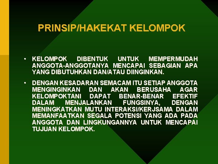 PRINSIP/HAKEKAT KELOMPOK • KELOMPOK DIBENTUK UNTUK MEMPERMUDAH ANGGOTA-ANGGOTANYA MENCAPAI SEBAGIAN APA YANG DIBUTUHKAN DAN/ATAU