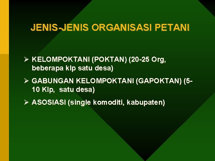 JENIS-JENIS ORGANISASI PETANI Ø KELOMPOKTANI (POKTAN) (20 -25 Org, beberapa klp satu desa) Ø