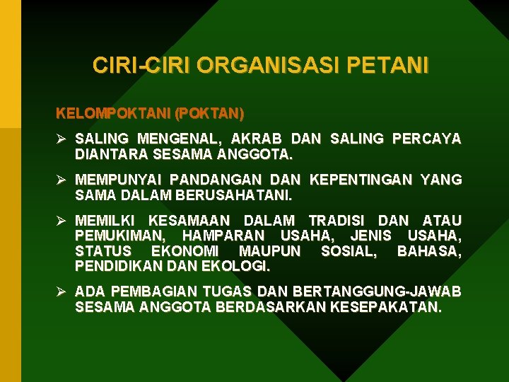 CIRI-CIRI ORGANISASI PETANI KELOMPOKTANI (POKTAN) Ø SALING MENGENAL, AKRAB DAN SALING PERCAYA DIANTARA SESAMA