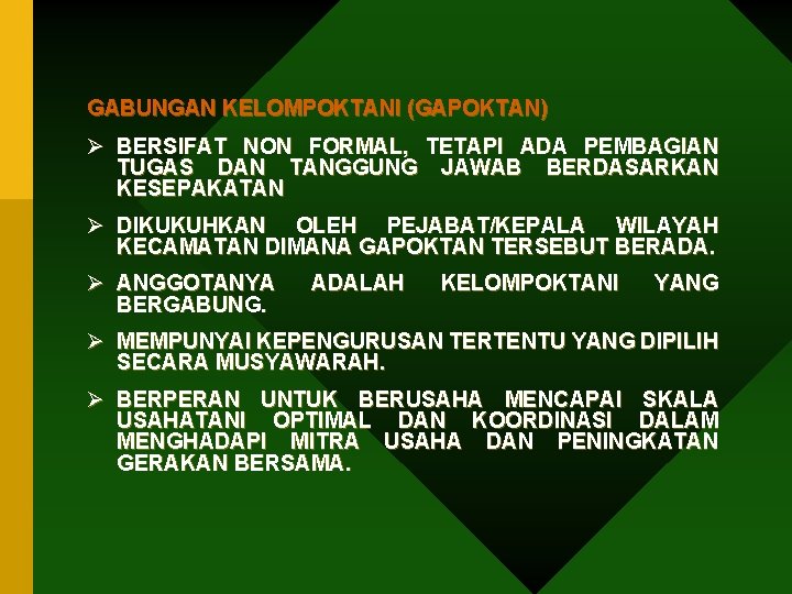 GABUNGAN KELOMPOKTANI (GAPOKTAN) Ø BERSIFAT NON FORMAL, TETAPI ADA PEMBAGIAN TUGAS DAN TANGGUNG JAWAB