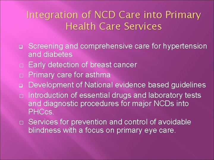 Integration of NCD Care into Primary Health Care Services q � � Screening and