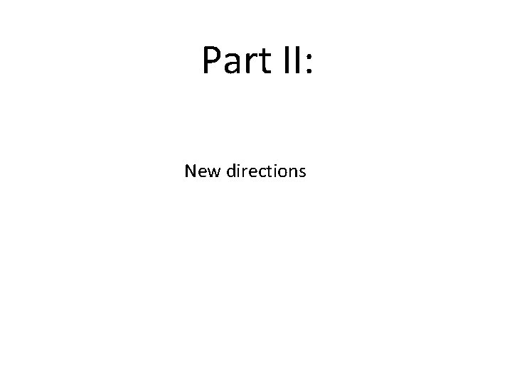 Part II: New directions 