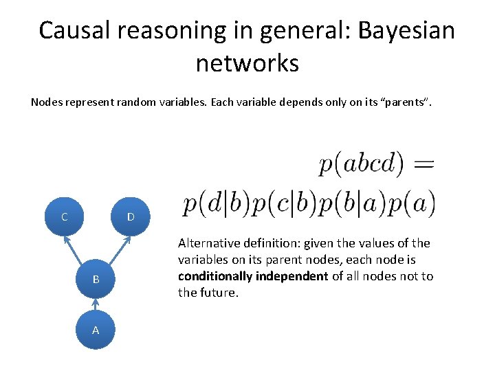 Causal reasoning in general: Bayesian networks Nodes represent random variables. Each variable depends only