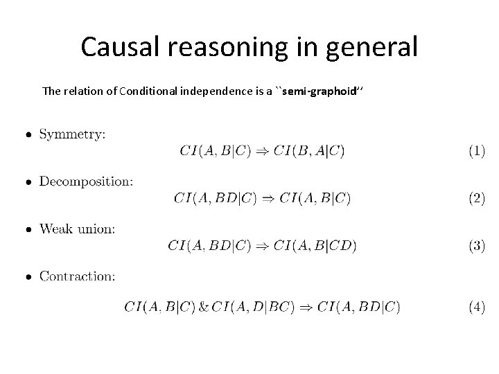 Causal reasoning in general The relation of Conditional independence is a ``semi-graphoid’’ 