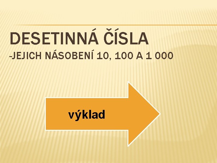 DESETINNÁ ČÍSLA -JEJICH NÁSOBENÍ 10, 100 A 1 000 výklad 