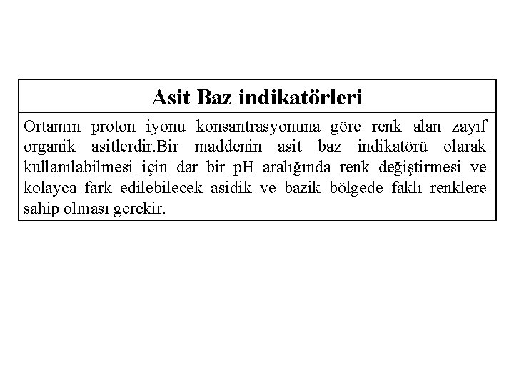 Asit Baz indikatörleri Ortamın proton iyonu konsantrasyonuna göre renk alan zayıf organik asitlerdir. Bir