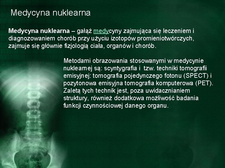 Medycyna nuklearna – gałąź medycyny zajmująca się leczeniem i diagnozowaniem chorób przy użyciu izotopów