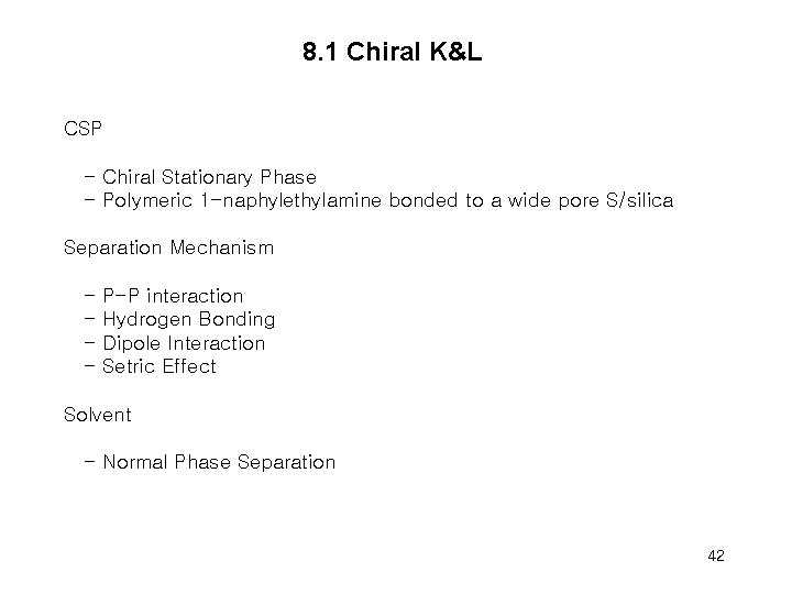 8. 1 Chiral K&L CSP - Chiral Stationary Phase - Polymeric 1 -naphylethylamine bonded