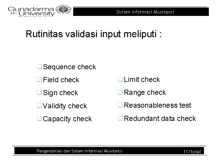 Sistem Informasi Akuntansi Rutinitas validasi input meliputi : q. Sequence check q. Field check
