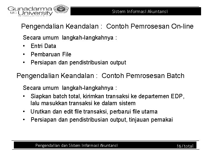 Sistem Informasi Akuntansi Pengendalian Keandalan : Contoh Pemrosesan On-line Secara umum langkah-langkahnya : •
