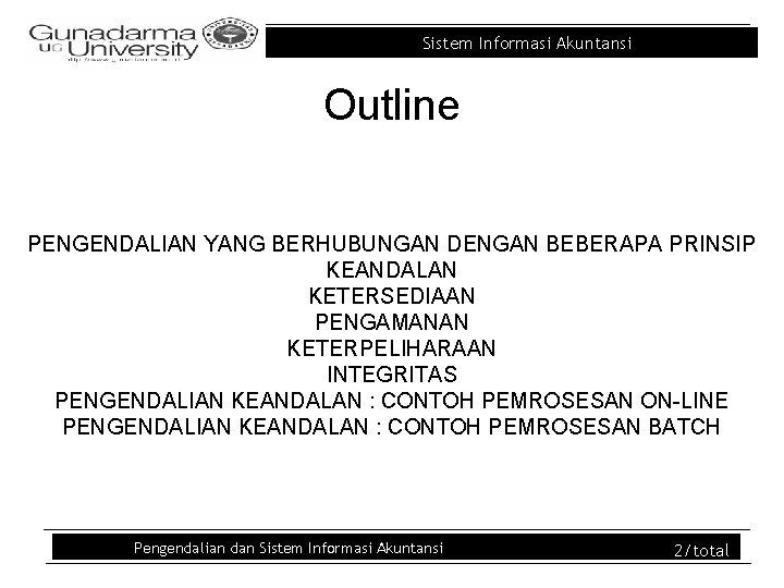 Sistem Informasi Akuntansi Outline PENGENDALIAN YANG BERHUBUNGAN DENGAN BEBERAPA PRINSIP KEANDALAN KETERSEDIAAN PENGAMANAN KETERPELIHARAAN